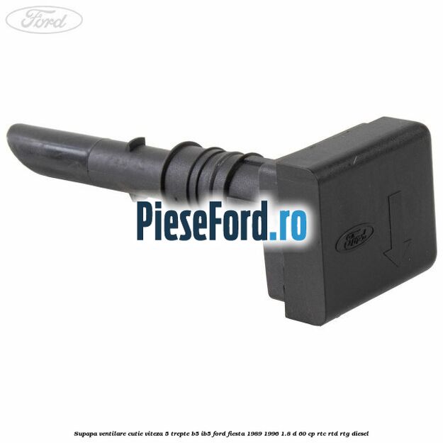 Supapa ventilare cutie viteza 5 trepte B5/IB5 Ford Fiesta 1989-1996 1.8 D 60 cp RTC, RTD, RTG diesel