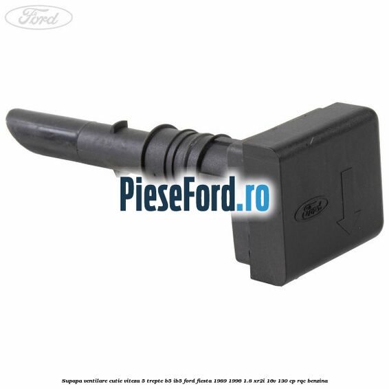 Supapa ventilare cutie viteza 5 trepte B5/IB5 Ford Fiesta 1989-1996 1.8 XR2i 16V 130 cp RQC benzina