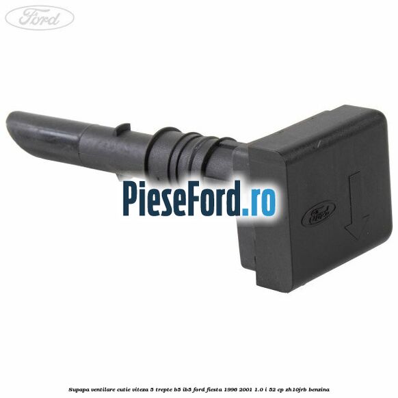 Supapa ventilare cutie viteza 5 trepte B5/IB5 Ford Fiesta 1996-2001 1.0 i 52 cp ZH10JRB benzina