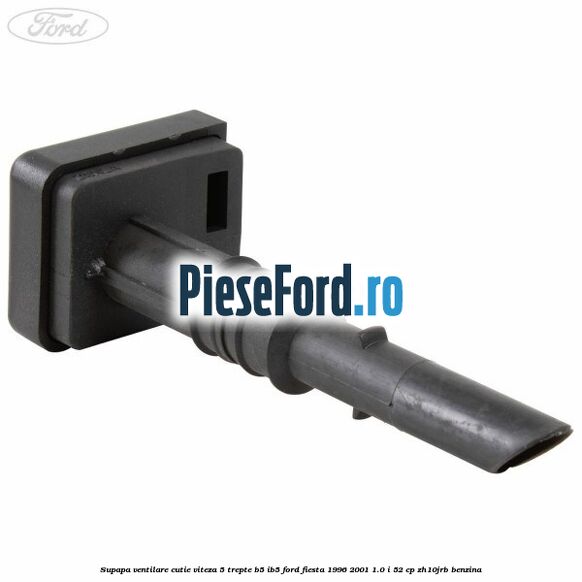 Supapa ventilare cutie viteza 5 trepte B5/IB5 Ford Fiesta 1996-2001 1.0 i 52 cp ZH10JRB benzina