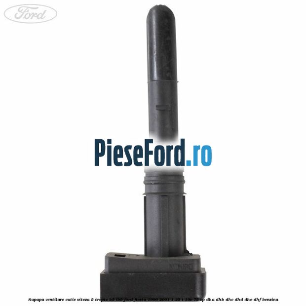 Supapa ventilare cutie viteza 5 trepte B5/IB5 Ford Fiesta 1996-2001 1.25 i 16V 75 cp DHA, DHB, DHC, DHD, DHE, DHF benzina