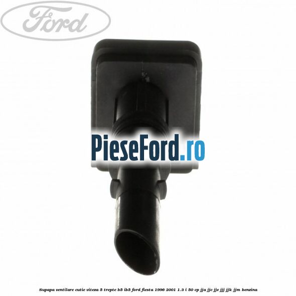 Supapa ventilare cutie viteza 5 trepte B5/IB5 Ford Fiesta 1996-2001 1.3 i 50 cp JJA, JJC, JJE, JJJ, JJK, JJM benzina
