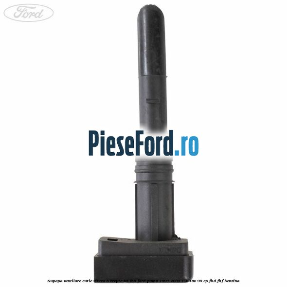 Supapa ventilare cutie viteza 5 trepte B5/IB5 Ford Puma 1997-2003 1.4 16V 90 cp FHD, FHF benzina