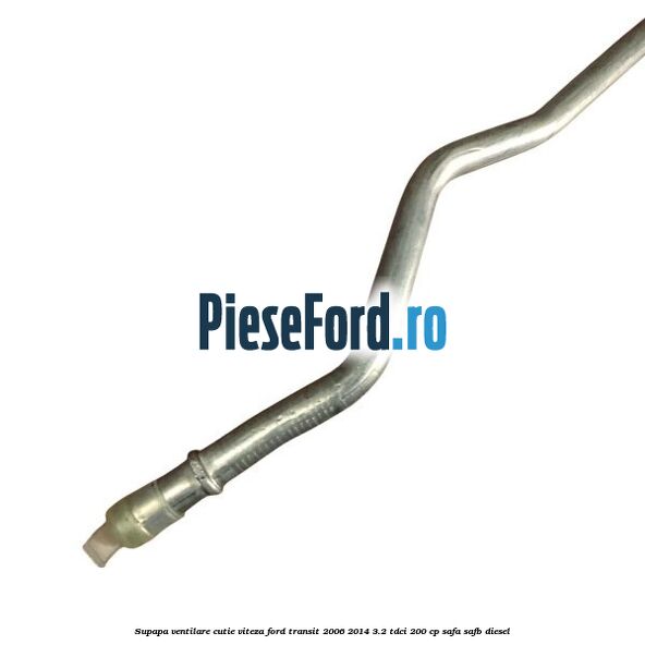 Supapa ventilare cutie viteza Ford Transit 2006-2014 3.2 TDCi 200 cp SAFA, SAFB diesel