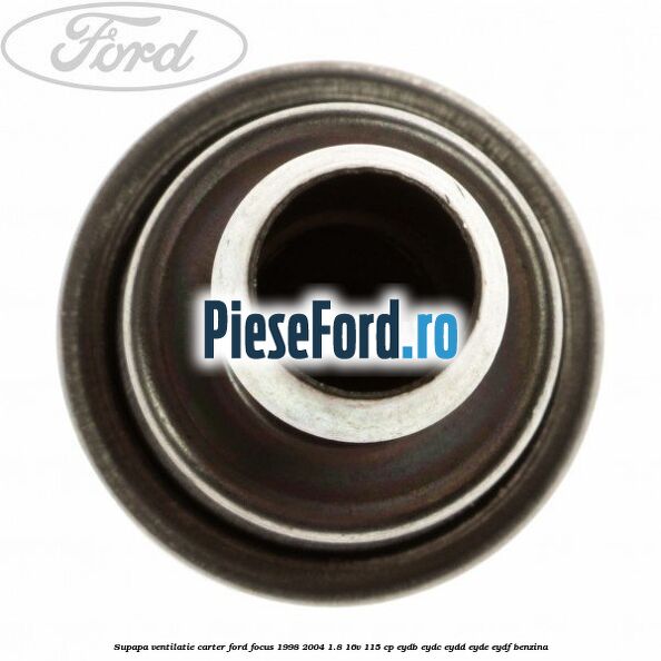 Supapa ventilatie carter Ford Focus 1998-2004 1.8 16V 115 cp EYDB, EYDC, EYDD, EYDE, EYDF benzina