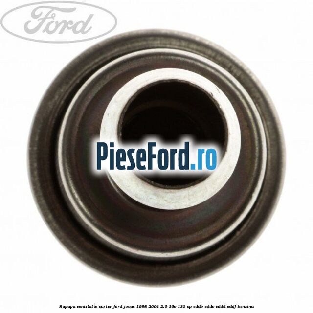 Supapa ventilatie carter Ford Focus 1998-2004 2.0 16V 131 cp EDDB, EDDC, EDDD, EDDF benzina