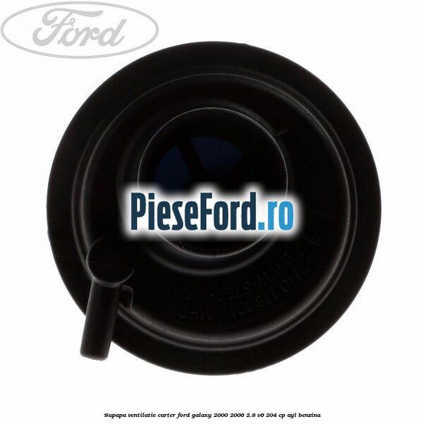 Supapa ventilatie carter Ford Galaxy 2000-2006 2.8 V6 204 cp Supapa ventilatie carter Ford Galaxy 2000-2006 2.8 V6 204 cp AYL benzina