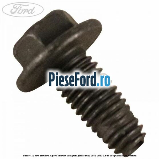 Suport 12 mm prindere suport interior usa spate Ford C-Max 2016-2020 1.6 Ti 85 cp Suport 12 mm prindere suport interior usa spate Ford C-Max 2016-2020 1.6 Ti 85 cp XTDA, XTDB benzina
