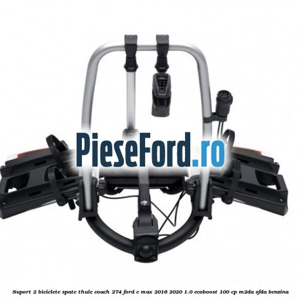 Suport 2 biciclete spate Thule Coach 274 Ford C-Max 2016-2020 1.0 EcoBoost 100 cp M2DA, SFDA benzina