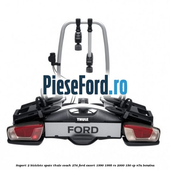 Suport 2 biciclete spate Thule Coach 274 Ford Escort 1990-1995 RS 2000 150 cp N7A benzina