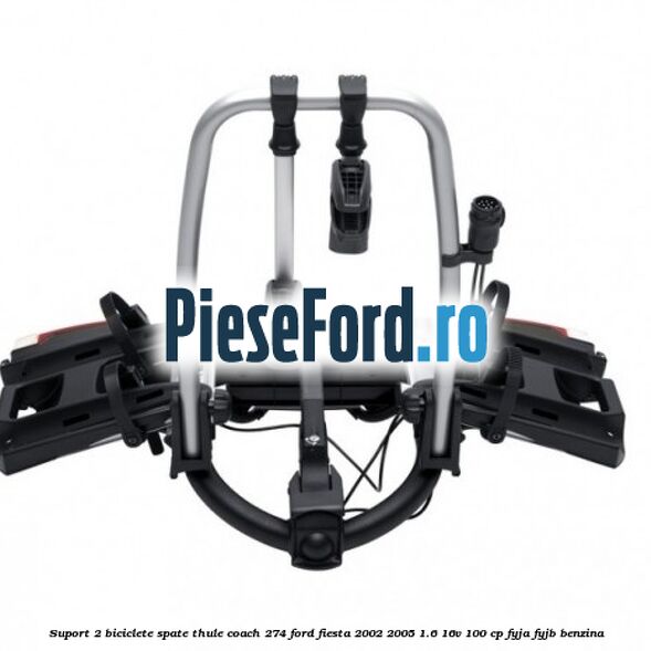 Suport 2 biciclete spate Thule Coach 274 Ford Fiesta 2002-2005 1.6 16V 100 cp Suport 2 biciclete spate Thule Coach 274 Ford Fiesta 2002-2005 1.6 16V 100 cp FYJA, FYJB benzina