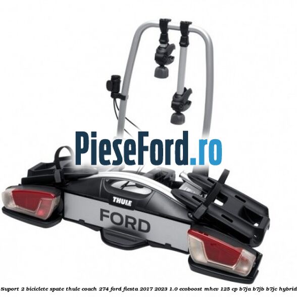 Suport 2 biciclete spate Thule Coach 274 Ford Fiesta 2017-2023 1.0 EcoBoost mHEV 125 cp B7JA, B7JB, B7JC Hybrid