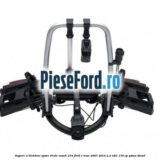 Suport 2 biciclete spate Thule Coach 274 Ford S-Max 2007-2014 2.2 TDCi 175 cp Q4WA diesel
