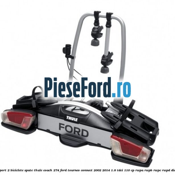 Suport 2 biciclete spate Thule Coach 274 Ford Tourneo Connect 2002-2014 1.8 TDCi 110 cp Suport 2 biciclete spate Thule Coach 274 Ford Tourneo Connect 2002-2014 1.8 TDCi 110 cp RWPA, RWPB, RWPC, RWPD diesel