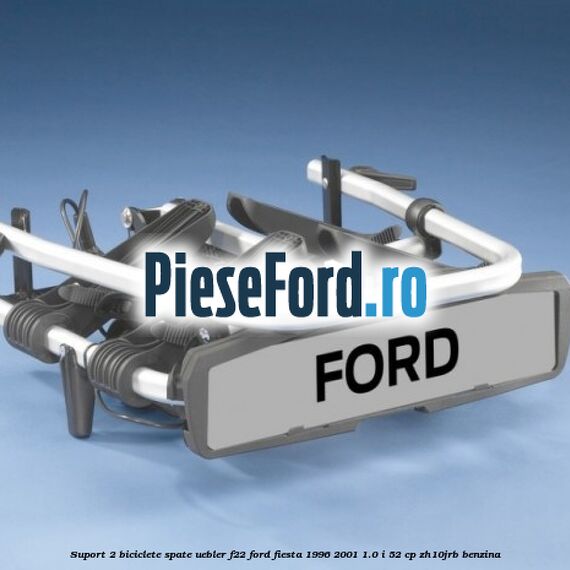Suport 2 biciclete spate Uebler F22 Ford Fiesta 1996-2001 1.0 i 52 cp Suport 2 biciclete spate Uebler F22 Ford Fiesta 1996-2001 1.0 i 52 cp ZH10JRB benzina