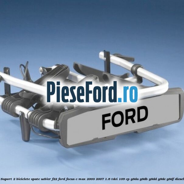 Suport 2 biciclete spate Uebler F22 Ford Focus C-Max 2003-2007 1.6 TDCi 109 cp G8DA, G8DB, G8DD, G8DE, G8DF diesel