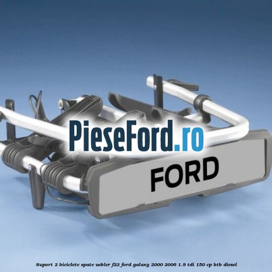 Suport 2 biciclete spate Uebler F22 Ford Galaxy 2000-2006 1.9 TDI 150 cp BTB diesel