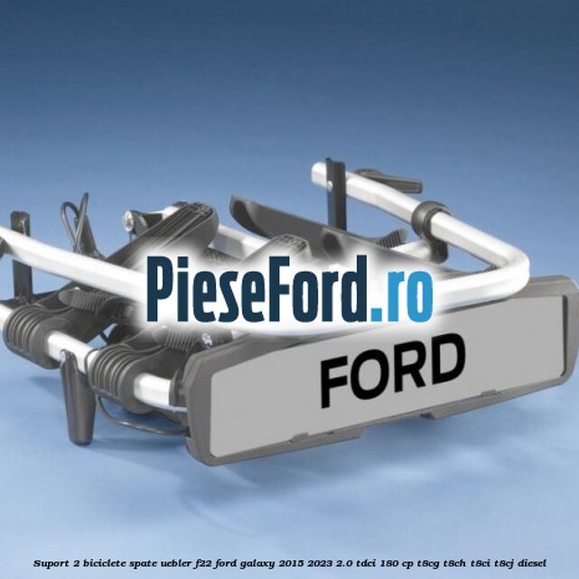 Suport 2 biciclete spate Uebler F22 Ford Galaxy 2015-2023 2.0 TDCi 180 cp T8CG, T8CH, T8CI, T8CJ diesel