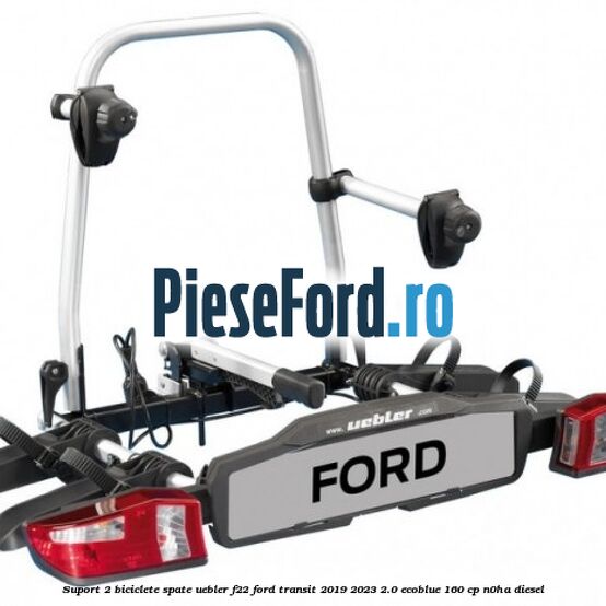 Suport 2 biciclete spate Uebler F22 Ford Transit 2019-2023 2.0 EcoBlue 160 cp N0HA diesel