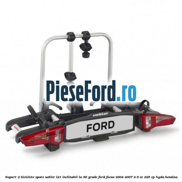 Suport 2 biciclete spate Uebler I21 inclinabil la 90 grade Ford Focus 2004-2007 2.5 ST 225 cp Suport 2 biciclete spate Uebler I21 inclinabil la 90 grade Ford Focus 2004-2007 2.5 ST 225 cp HYDA benzina