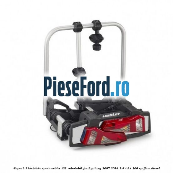 Suport 2 biciclete spate, Uebler I21 rabatabil Ford Galaxy 2007-2014 1.8 TDCi 100 cp Suport 2 biciclete spate, Uebler I21 rabatabil Ford Galaxy 2007-2014 1.8 TDCi 100 cp FFWA diesel
