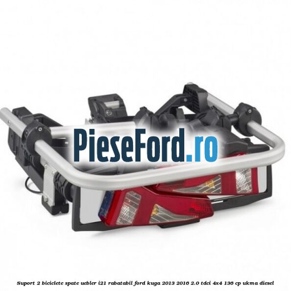 Suport 2 biciclete spate, Uebler I21 rabatabil Ford Kuga 2013-2016 2.0 TDCi 4x4 136 cp Suport 2 biciclete spate, Uebler I21 rabatabil Ford Kuga 2013-2016 2.0 TDCi 4x4 136 cp UKMA diesel