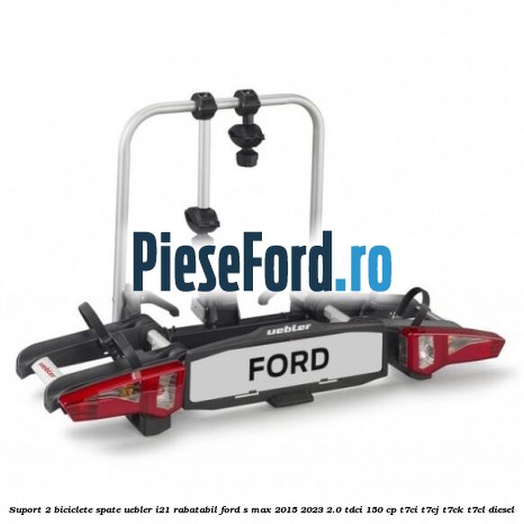 Suport 2 biciclete spate, Uebler I21 rabatabil Ford S-Max 2015-2023 2.0 TDCi 150 cp T7CI, T7CJ, T7CK, T7CL diesel