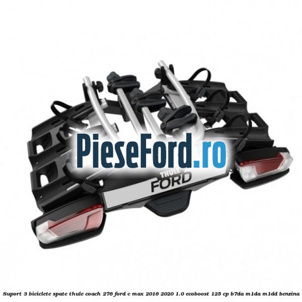 Suport 3 biciclete spate Thule Coach 276 Ford C-Max 2016-2020 1.0 EcoBoost 125 cp B7DA, M1DA, M1DD benzina