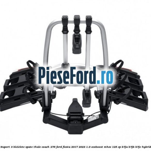 Suport 3 biciclete spate Thule Coach 276 Ford Fiesta 2017-2023 1.0 EcoBoost mHEV 125 cp B7JA, B7JB, B7JC Hybrid