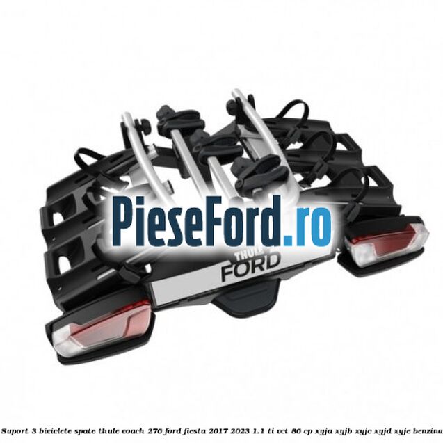 Suport 3 biciclete spate Thule Coach 276 Ford Fiesta 2017-2023 1.1 Ti-VCT 86 cp XYJA, XYJB, XYJC, XYJD, XYJE benzina