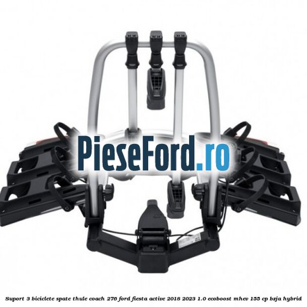 Suport 3 biciclete spate Thule Coach 276 Ford Fiesta Active 2018-2023 1.0 EcoBoost mHEV 155 cp BZJA Hybrid