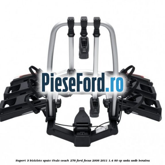 Suport 3 biciclete spate Thule Coach 276 Ford Focus 2008-2011 1.4 80 cp ASDA, ASDB benzina