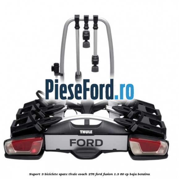 Suport 3 biciclete spate Thule Coach 276 Ford Fusion 1.3 60 cp BAJA benzina