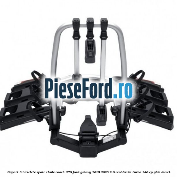 Suport 3 biciclete spate Thule Coach 276 Ford Galaxy 2015-2023 2.0 EcoBlue Bi-Turbo 240 cp YLCB diesel