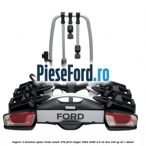 Suport 3 biciclete spate Thule Coach 276 Ford Ranger 2002-2006 2.5 TD 4x4 109 cp WL-T diesel