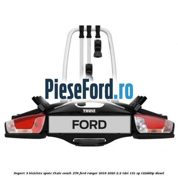 Suport 3 biciclete spate Thule Coach 276 Ford Ranger 2016-2020 2.2 TDCi 131 cp T22DD0P diesel