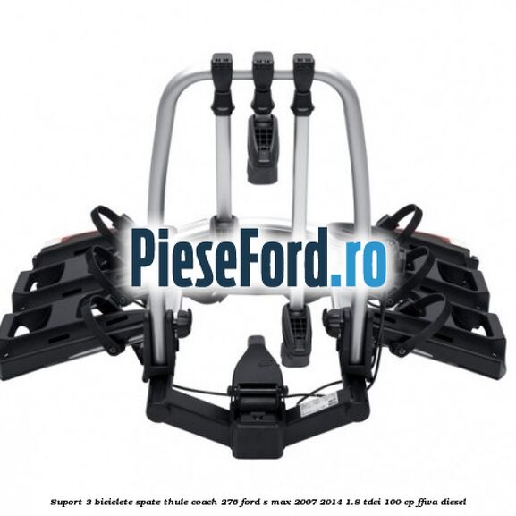 Suport 3 biciclete spate Thule Coach 276 Ford S-Max 2007-2014 1.8 TDCi 100 cp FFWA diesel