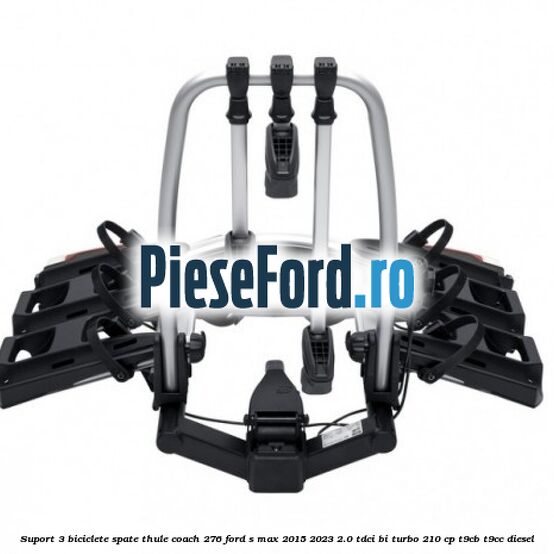 Suport 3 biciclete spate Thule Coach 276 Ford S-Max 2015-2023 2.0 TDCi BI-Turbo 210 cp T9CB, T9CC diesel