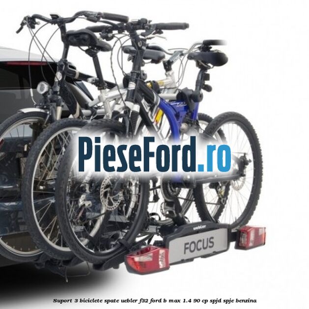Suport 3 biciclete spate Uebler F32 Ford B-Max 1.4 90 cp SPJD, SPJE benzina
