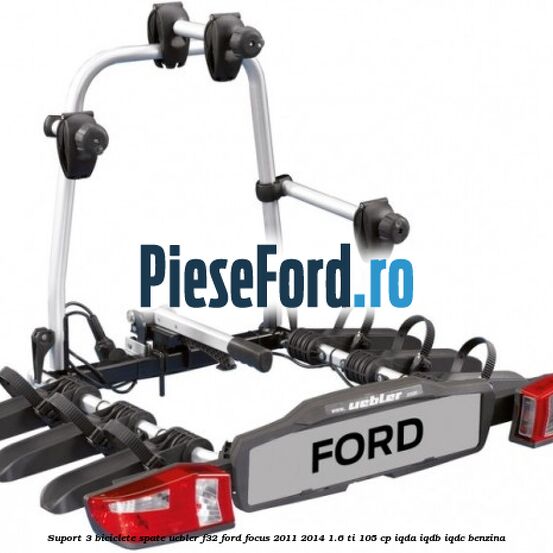 Suport 3 biciclete spate Uebler F32 Ford Focus 2011-2014 1.6 Ti 105 cp Suport 3 biciclete spate Uebler F32 Ford Focus 2011-2014 1.6 Ti 105 cp IQDA, IQDB, IQDC benzina