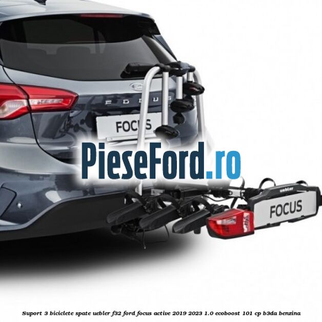 Suport 3 biciclete spate Uebler F32 Ford Focus Active 2019-2023 1.0 EcoBoost 101 cp B3DA benzina