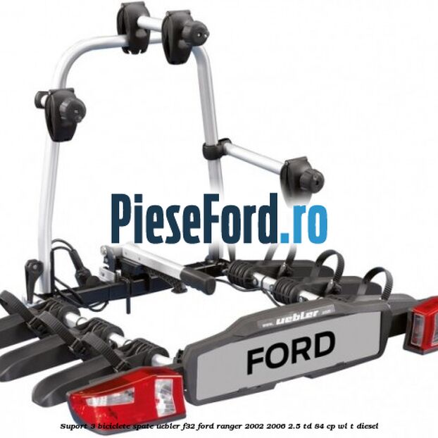 Suport 3 biciclete spate Uebler F32 Ford Ranger 2002-2006 2.5 TD 84 cp WL-T diesel