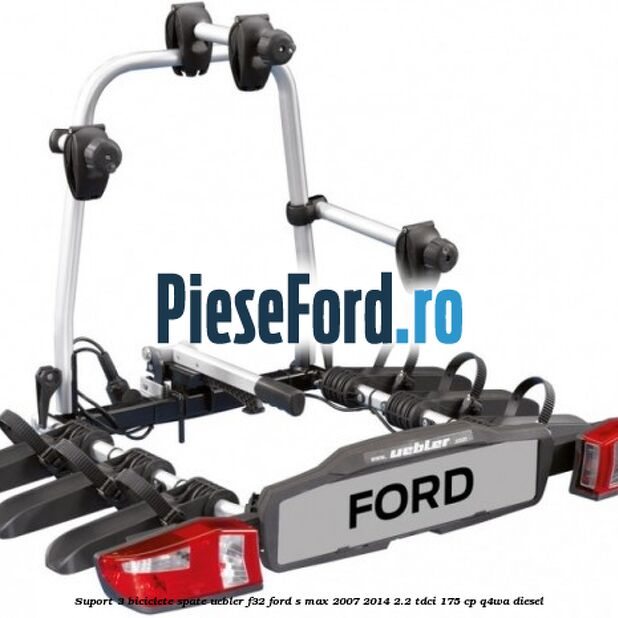 Suport 3 biciclete spate Uebler F32 Ford S-Max 2007-2014 2.2 TDCi 175 cp Q4WA diesel