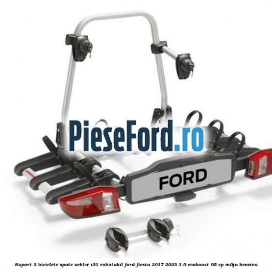Suport 3 biciclete spate, Uebler I31 rabatabil Ford Fiesta 2017-2023 1.0 EcoBoost 95 cp M0JA benzina