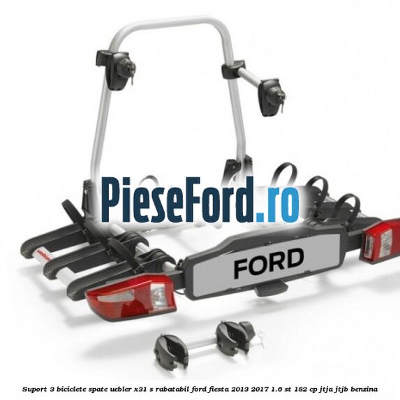Suport 3 biciclete spate, Uebler X31-S rabatabil Ford Fiesta 2013-2017 1.6 ST 182 cp JTJA, JTJB benzina