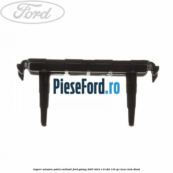 Suport actuator paleti oscilanti Ford Galaxy 2007-2014 1.6 TDCi 115 cp T1WA, T1WB diesel