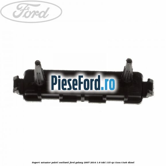 Suport actuator paleti oscilanti Ford Galaxy 2007-2014 1.6 TDCi 115 cp T1WA, T1WB diesel