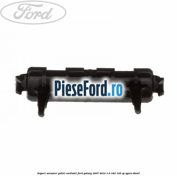 Suport actuator paleti oscilanti Ford Galaxy 2007-2014 1.8 TDCi 125 cp Suport actuator paleti oscilanti Ford Galaxy 2007-2014 1.8 TDCi 125 cp QYWA diesel