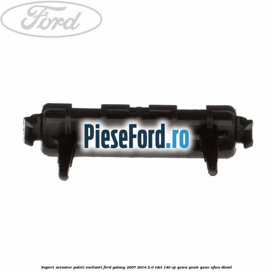 Suport actuator paleti oscilanti Ford Galaxy 2007-2014 2.0 TDCi 140 cp QXWA, QXWB, QXWC, UFWA diesel