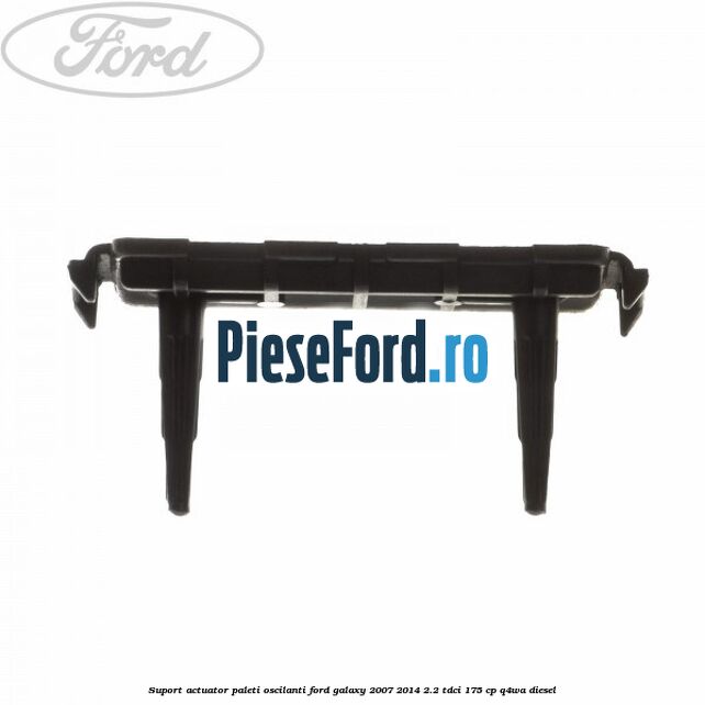 Suport actuator paleti oscilanti Ford Galaxy 2007-2014 2.2 TDCi 175 cp Suport actuator paleti oscilanti Ford Galaxy 2007-2014 2.2 TDCi 175 cp Q4WA diesel